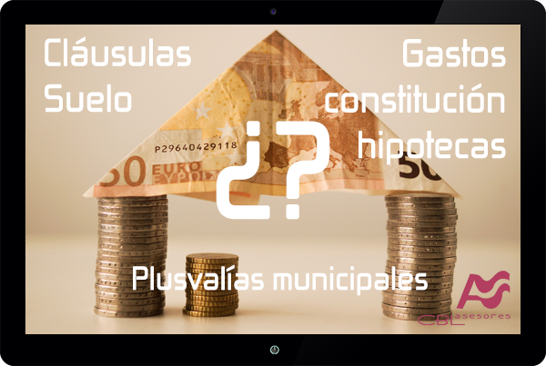 Cl&aacute;usulas suelo, gastos constituci&oacute;n hipotecas, plusval&iacute;as municipales